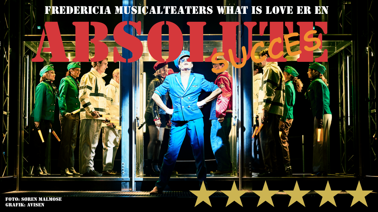 Fredericia Musicalteaters WHAT IS LOVE er en ABSOLUTE MUSICALSUCESS